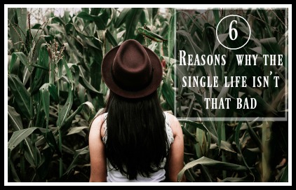 6 Reasons Why the single life isnt that bad